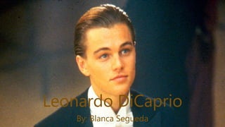 Leonardo DiCaprio
By: Blanca Segueda
 