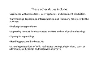 These other duties include:
•Assistance with depositions, interrogatories, and document production.
•Summarizing depositio...