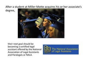 After a student at Miller-Motte acquires his or her associate’s
degree,




 their next goal should be
 becoming a certifi...