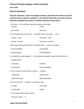 Part A: Grammar Direction: Question 1-10 are incomplete sentences. Beneath each sentence you will see four words or phrases, marked (1, 2, 3), and (4). Choose the one word or phrase that best completes the sentence, and then mark the correct choice. ,[object Object]