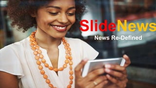 SlideNews
News Re-Defined
 