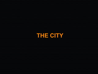 THE CITY
 