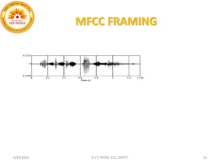 MFCC FRAMING
6/24/2015 N.I.T. PATNA ECE, DEPTT. 16
 