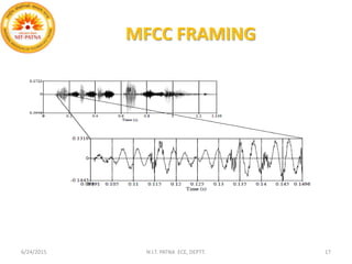 MFCC FRAMING
6/24/2015 N.I.T. PATNA ECE, DEPTT. 17
 