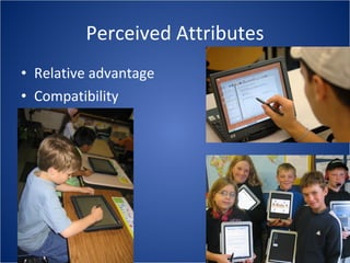 Perceived Attributes Relative advantage Compatibility 