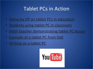 Tablet PCs in Action Demo by HP on tablet PCs in education Students using tablet PC in classroom Math teacher demonstrating tablet PC lesson Example of a tablet PC from Dell Writing on a tablet PC 