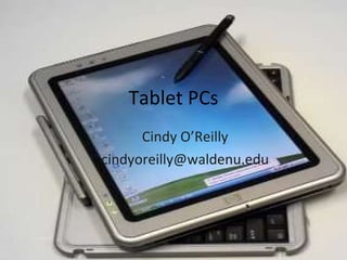 Tablet PCs Cindy O’Reilly [email_address] 