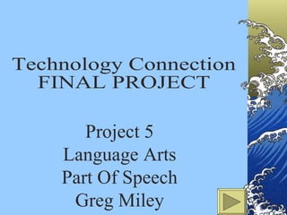 Technology Connection FINAL PROJECT Project 5 Language Arts Part Of Speech Greg Miley 