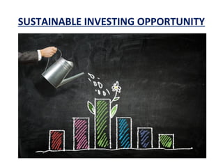 SUSTAINABLE INVESTING OPPORTUNITY
 