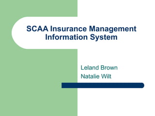 SCAA Insurance Management Information System Leland Brown Natalie Wilt 