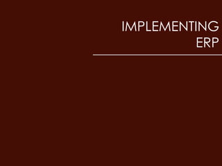 IMPLEMENTING
         ERP
 