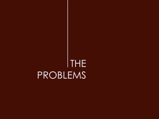 THE
PROBLEMS
 