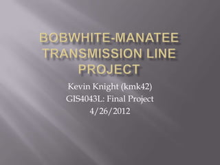 Kevin Knight (kmk42)
GIS4043L: Final Project
     4/26/2012
 