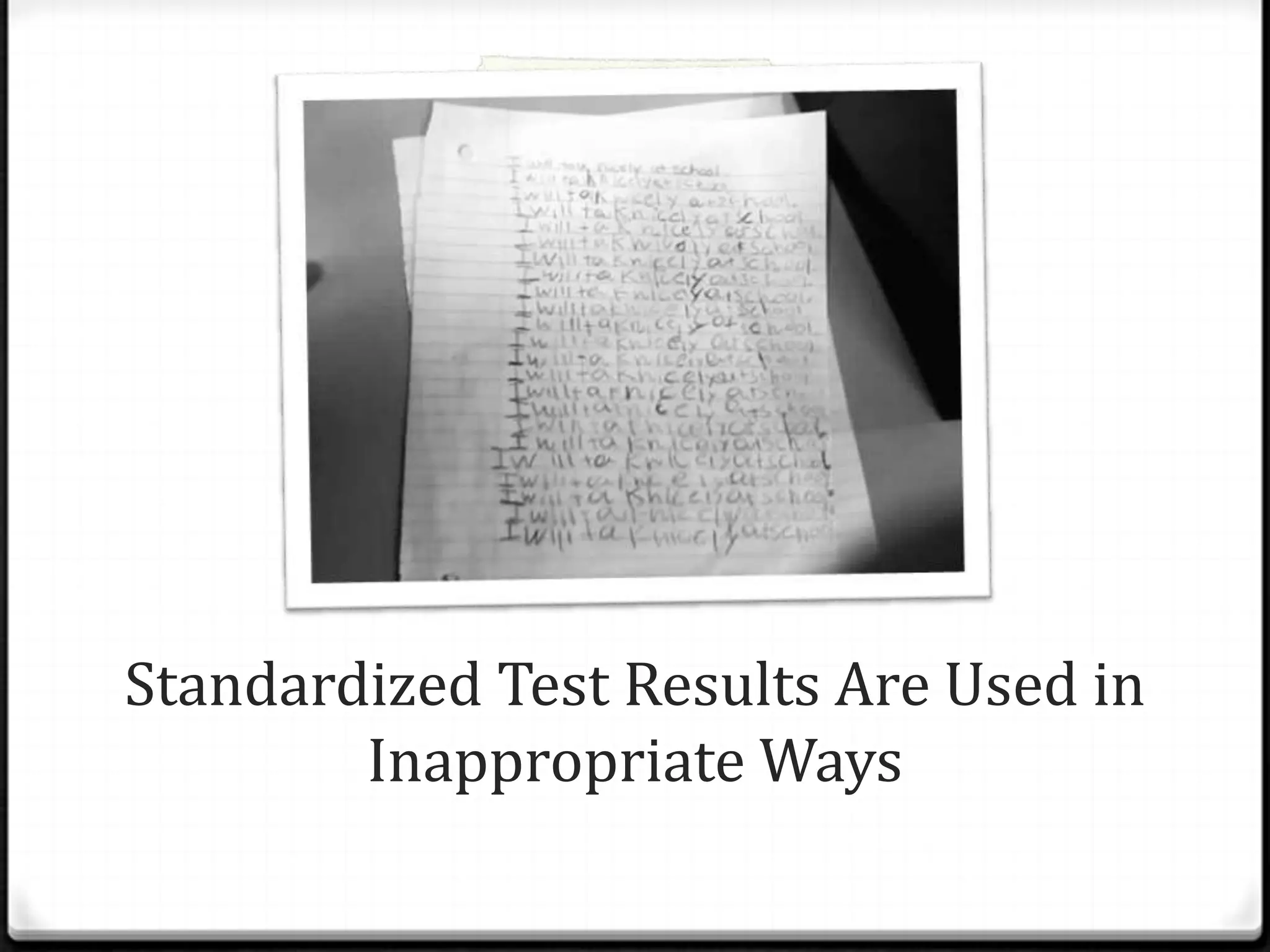 Standardized Test Results Are Used in
        Inappropriate Ways
 