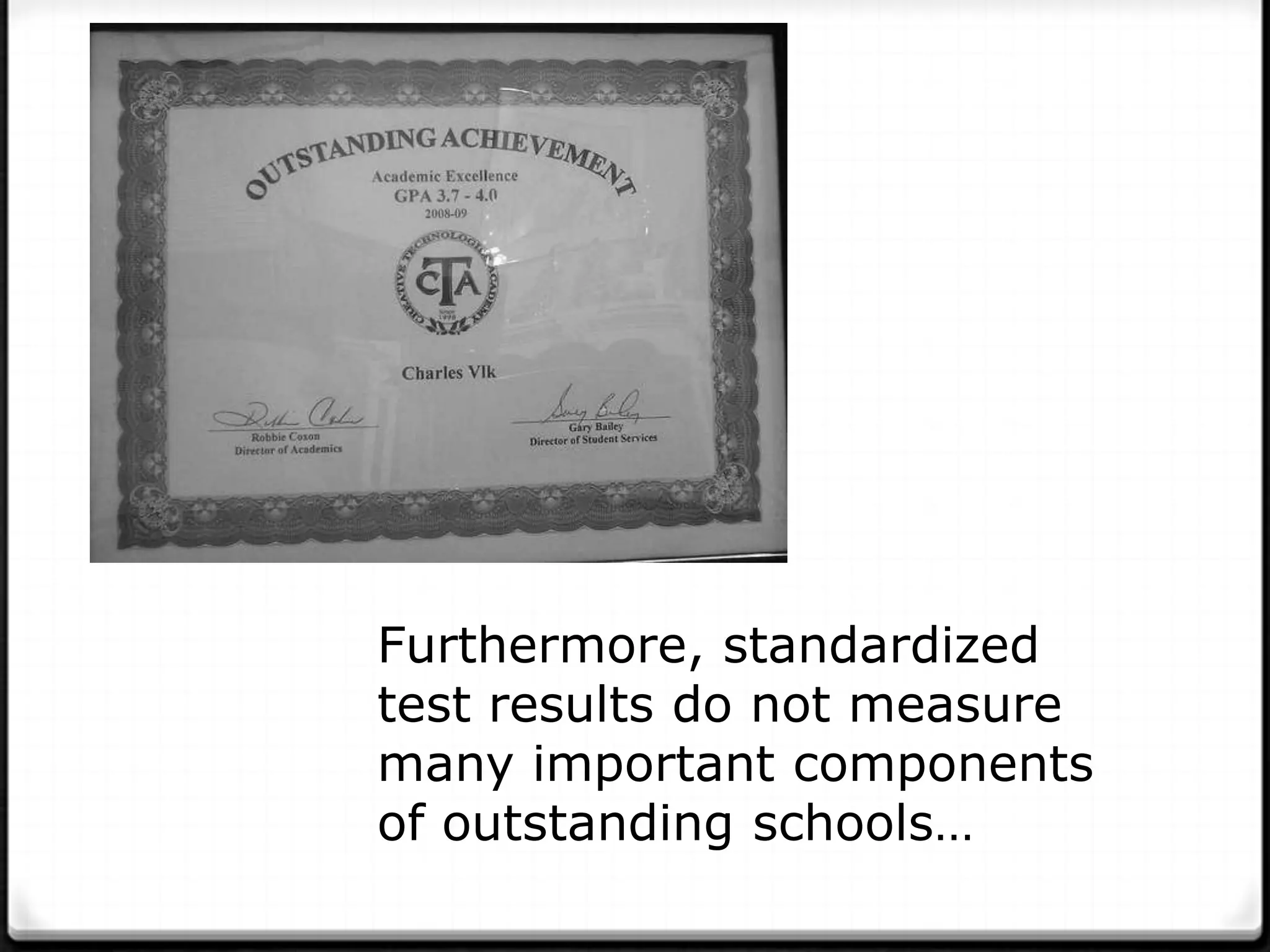 Furthermore, standardized
test results do not measure
many important components
of outstanding schools…
 