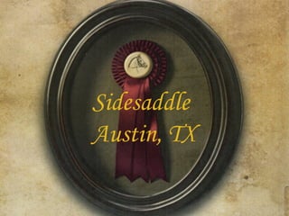 Sidesaddle
Austin, TX
 