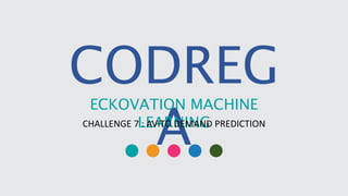 CODREG
A
ECKOVATION MACHINE
LEARNINGCHALLENGE 7 : AVITO DEMAND PREDICTION
 