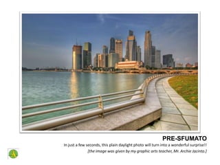 PRE-SFUMATOIn just a few seconds, this plain daylight photo will turn into a wonderful surprise!! [the image was given by my graphic arts teacher, Mr. Archie Jacinto.]