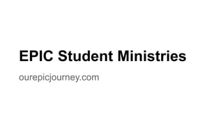 EPIC Student Ministries
ourepicjourney.com
 