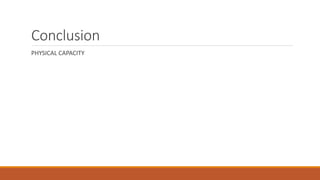 Conclusion
PHYSICAL CAPACITY
 