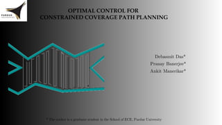 OPTIMAL CONTROL FOR
CONSTRAINED COVERAGE PATH PLANNING
 