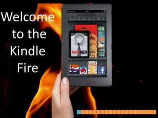 Welcome
 to the
 Kindle
  Fire
 