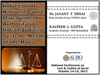 Dr. Kalpeshkumar L Gupta
Ph.D. - GNLU
Former Associate IIM Ahmedabad
www.klgupta.in
1
Model on
National Court Management Authority
 