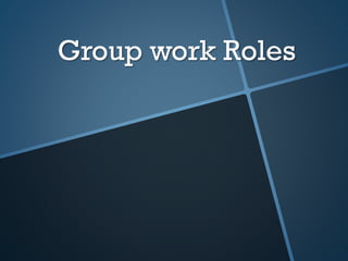 Group work Roles
 