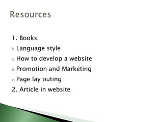 <ul><li>1. Books </li></ul><ul><li>Language style </li></ul><ul><li>How to develop a website </li></ul><ul><li>Promotion a...
