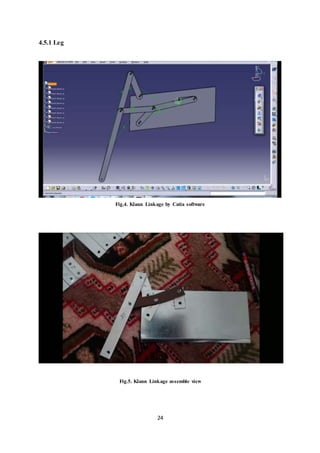 24
4.5.1 Leg
Fig.4. Klann Linkage by Catia software
Fig.5. Klann Linkage assemble view
 