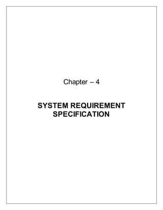 Chapter – 4
SYSTEM REQUIREMENT
SPECIFICATION
 