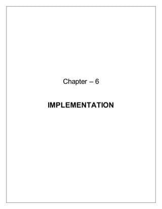 Chapter – 6
IMPLEMENTATION
 
