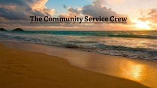 The Community Service Crew
 