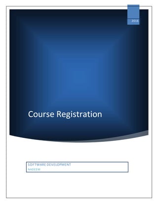 Course Registration
2016
SOFTWARE DEVELOPMENT
NADEEM
 
