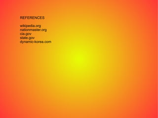 REFERENCES wikipedia.org nationmaster.org cia.gov state.gov dynamic-korea.com 