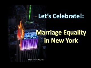 Let’s Celebrate!:  Marriage Equality  in New York Photo Credit: Reuters 