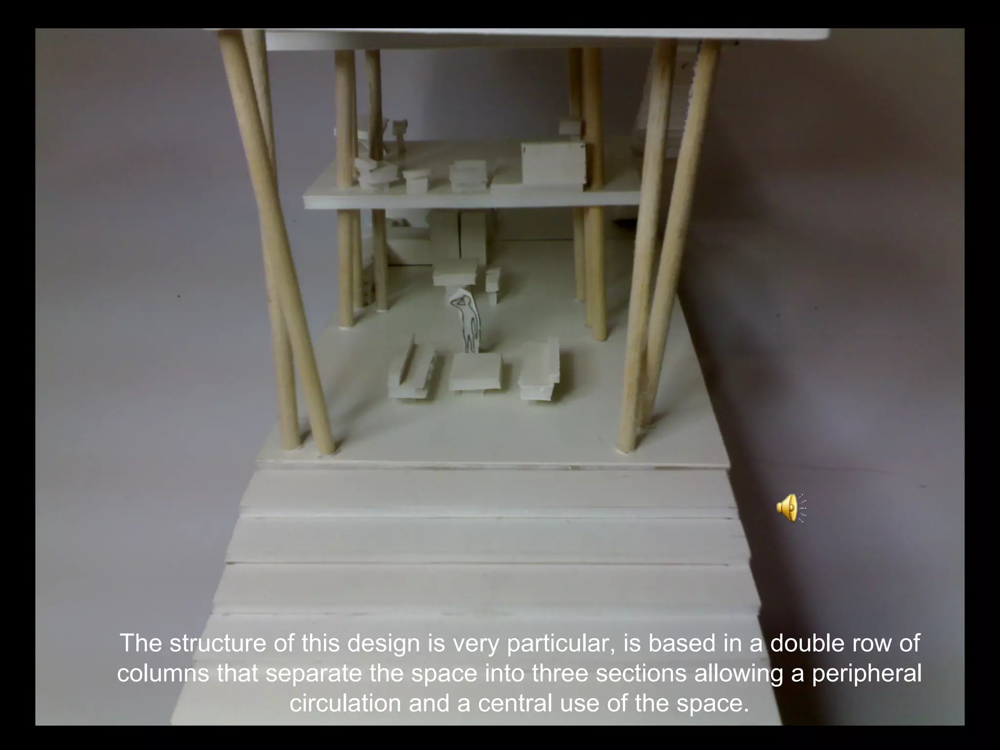 The structure of this design is very particular, is based in a double row of columns that separate the space into three sections allowing a peripheral circulation and a central use of the space. 