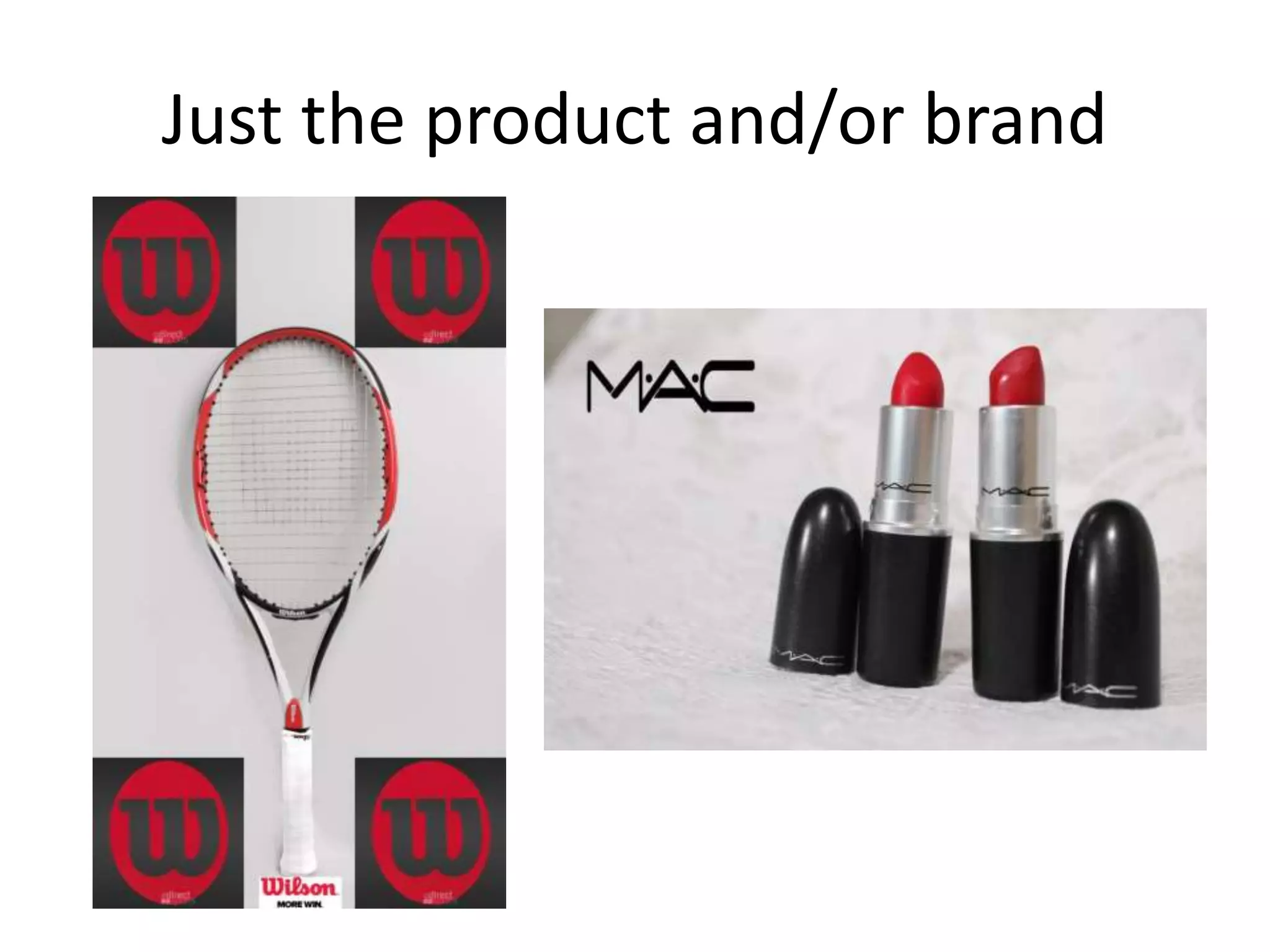Just the product and/or brand
 