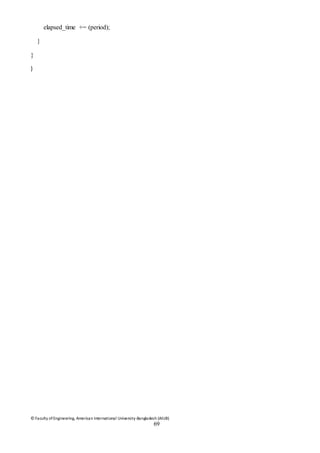 © Faculty of Engineering, American International University-Bangladesh (AIUB)
69
elapsed_time += (period);
}
}
}
 