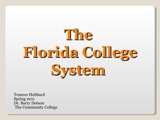 Tomeco Hubbard Spring 2011  Dr. Barry Dotson The Community College  The  Florida College System  