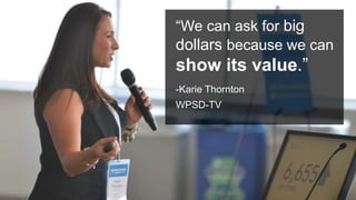 #PromotionsSummit
“We can ask for big
dollars because we can
show its value.”
-Karie Thornton
WPSD-TV
 