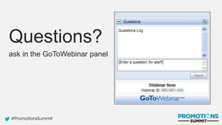 #PromotionsSummit
Questions?
ask in the GoToWebinar panel
 