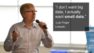 #PromotionsSummit
“I don’t want big
data, I actually
want small data.”
-Lutz Finger
LinkedIn
 
