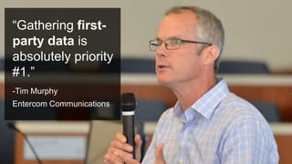 #PromotionsSummit
“Gathering first-
party data is
absolutely priority
#1.”
-Tim Murphy
Entercom Communications
 