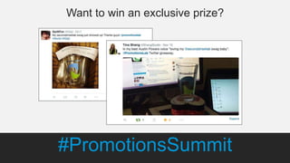 #PromotionsSummit
Want to win an exclusive prize?
#PromotionsSummit
 