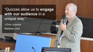 #PromotionsSummit
“Quizzes allow us to engage
with our audience in a
unique way.”
-Chris Juzwick
Madison.com
 