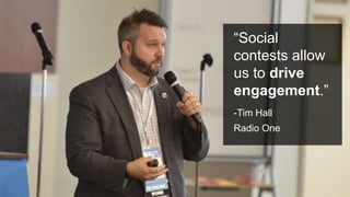 #PromotionsSummit
“Social
contests allow
us to drive
engagement.”
-Tim Hall
Radio One
 