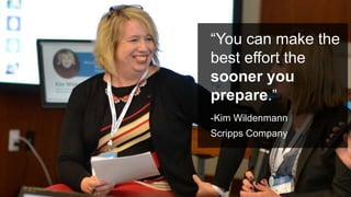 #PromotionsSummit
“You can make the
best effort the
sooner you
prepare.”
-Kim Wildenmann
Scripps Company
 