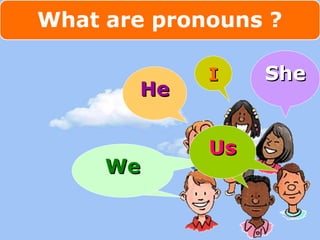 II 
HHee 
WWWeee 
SShhee 
UUss 
 