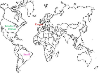 Europa
Estados
  Unidos




           Brasil
 
